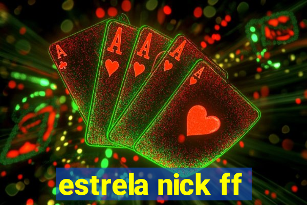 estrela nick ff